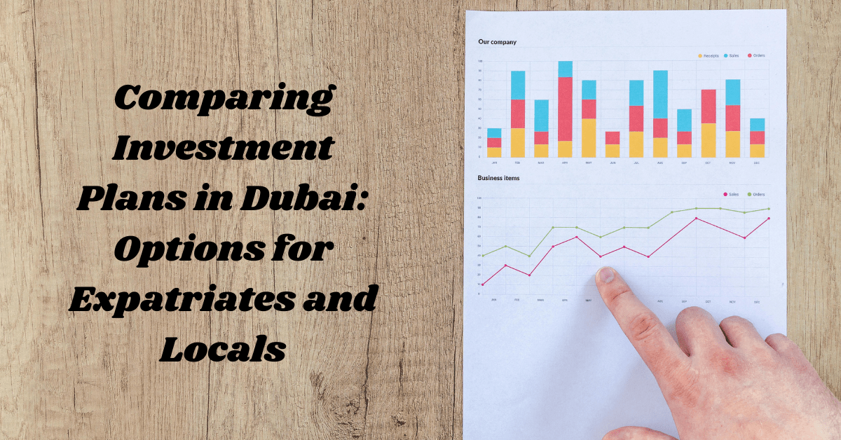 Comparing Investment Plans in Dubai: Options for Expatriates and Locals