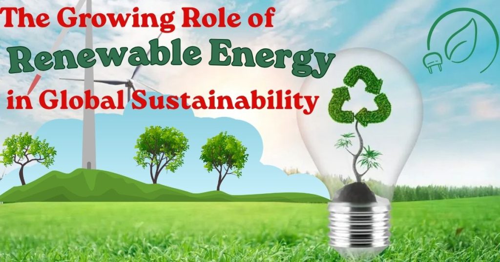 The Growing Role of Renewable Energy in Global Sustainability